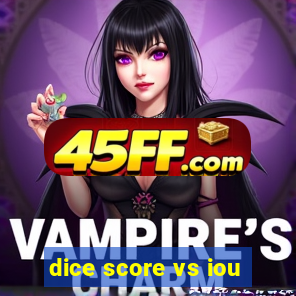 dice score vs iou